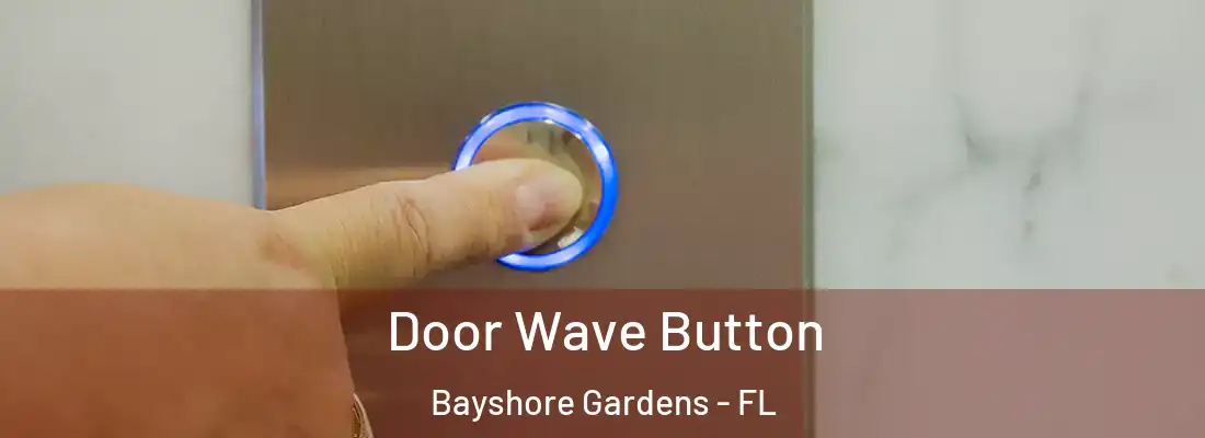  Door Wave Button Bayshore Gardens - FL