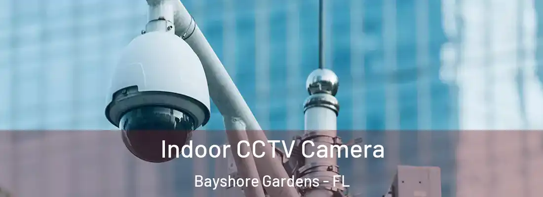  Indoor CCTV Camera Bayshore Gardens - FL