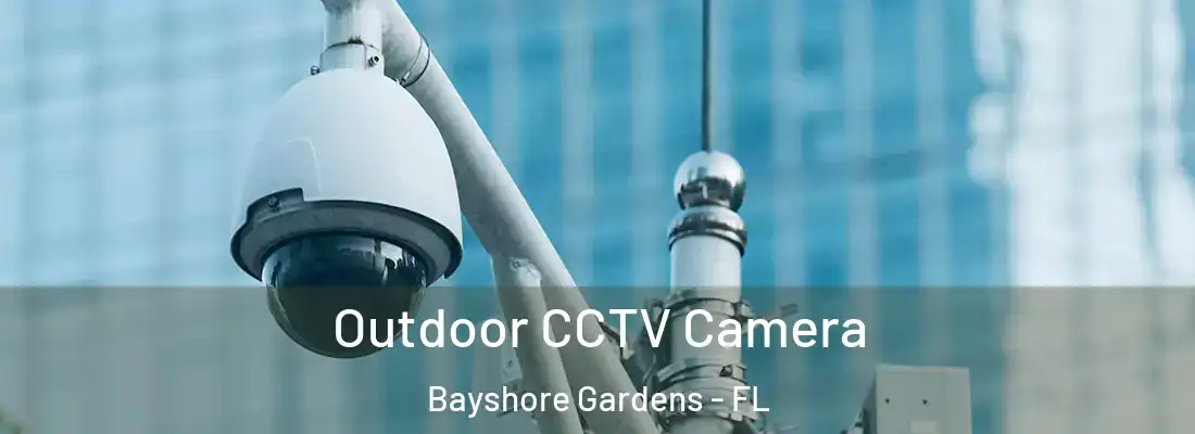  Outdoor CCTV Camera Bayshore Gardens - FL